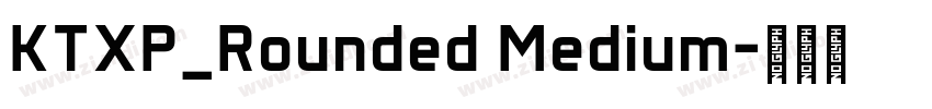 KTXP_Rounded Medium字体转换 KTXP_Rounded Medium字体转换